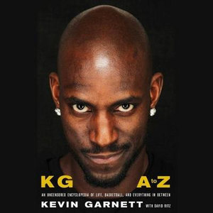 Kg : A to Z: An Uncensored Encyclopedia of Life, Basketball, and Everything in Between - Kevin Garnett