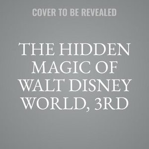 The Hidden Magic of Walt Disney World : Over 600 Secrets of the Magic Kingdom, Epcot, Disney's Hollywood Studios, and Disney's Animal Kingdom - Susan Veness