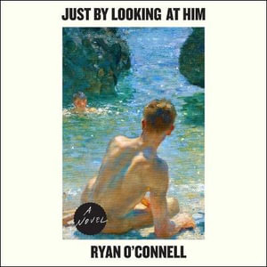 Just by Looking at Him - Ryan O'Connell