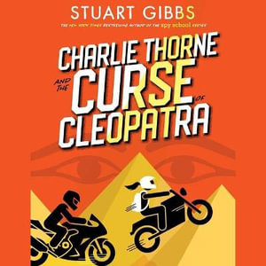 Charlie Thorne and the Curse of Cleopatra : Charlie Thorne - Stuart Gibbs