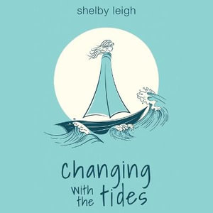 Changing with the Tides - Shelby Leigh