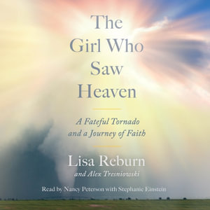 The Girl Who Saw Heaven : A Fateful Tornado and a Journey of Faith - Lisa Reburn