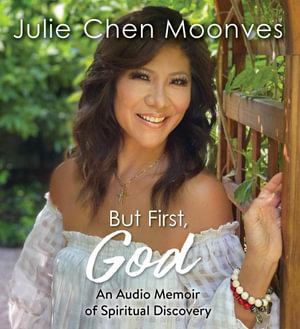 But First, God : An Audio Memoir of Spiritual Discovery - Julie Chen Moonves