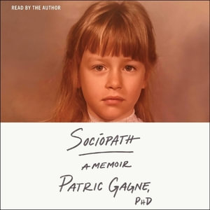 Sociopath : A Memoir - Patric Gagne