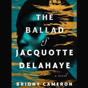 The Ballad of Jacquotte Delahaye - Briony Cameron