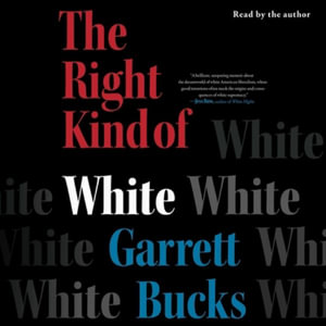 The Right Kind of White : A Memoir - Garrett Bucks