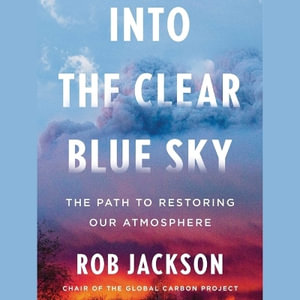 Into the Clear Blue Sky : The Path to Restoring Our Atmosphere - Rob Jackson