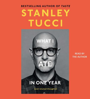 What I Ate in One Year : (And Related Thoughts) - Stanley Tucci