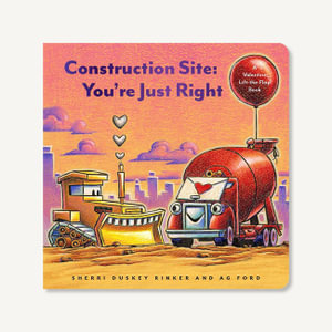 Construction Site: You're Just Right : A Valentine Lift-the-Flap Book - Sherri Duskey Rinker