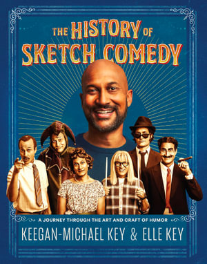 The History of Sketch Comedy : A Journey Through the Art and Craft of Humor - Keegan-Michael Key