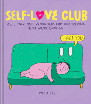 Self-Love Club : Real Talk and Reminders for Discovering that We're Enough - Hyesu Lee