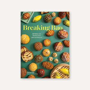 Breaking Bao : Baking across Asia in 88 Recipes - Clarice Lam