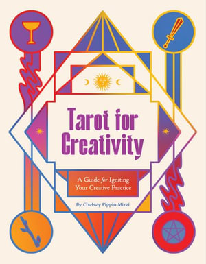 Tarot for Creativity : A Guide for Igniting Your Creative Practice - Chelsey Pippin Mizzi