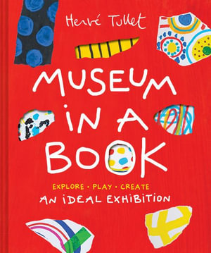 Museum in a Book : An Ideal Exhibition&mdash;Explore, Play, Create - Herve Tullet