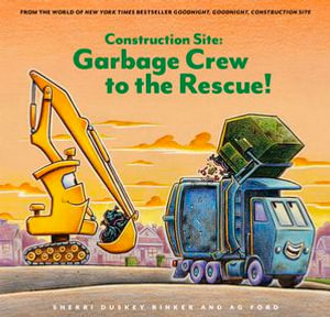 Construction Site : Garbage Crew to the Rescue! - Sherri Duskey Rinker