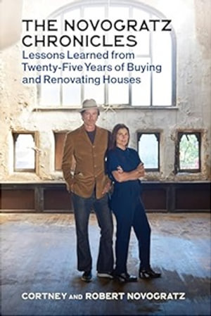 Novogratz Chronicles : Lessons Learned from Twenty-Five Years of Buying and Renovating - Robert Novogratz