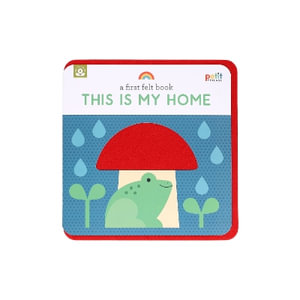 A First Felt Book: This Is My Home : A Petit Felt Book - Petit Collage