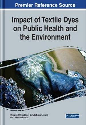 Impact of Textile Dyes on Public Health and the Environment : Advances in Human Services and Public Health (AHSPH) - Khursheed Ahmad Wani