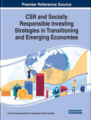 CSR and Socially Responsible Investing Strategies in Transitioning and Emerging Economies : Advances in Business Strategy and Competitive Advantage - Anetta Kuna-MarszaÅ?ek