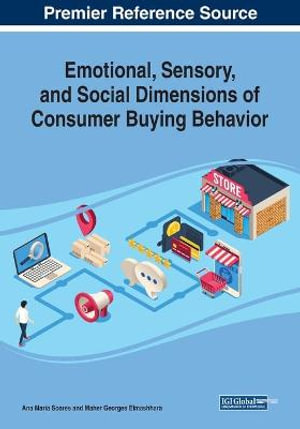 Emotional, Sensory, and Social Dimensions of Consumer Buying Behavior : Advances in Marketing, Customer Relationship Management, and E-services - Ana Maria Soares