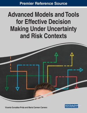 Advanced Models and Tools for Effective Decision Making Under Uncertainty and Risk Contexts - Vicente GonzÃ¡lez-Prida