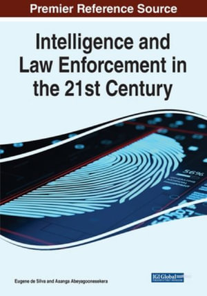 Intelligence and Law Enforcement in the 21st Century - Eugene de Silva