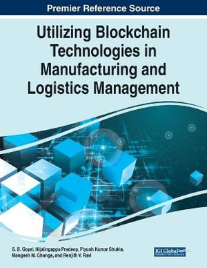 Utilizing Blockchain Technologies in Manufacturing and Logistics Management - S. B. Goyal