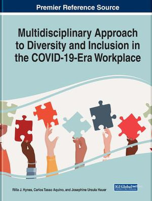 Multidisciplinary Approach to Diversity and Inclusion in the COVID-19-Era Workplace : Advances in Human Resources Management and Organizational Development - Rilla Hynes