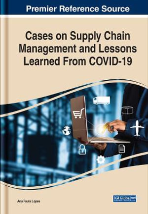 Cases on Supply Chain Management and Lessons Learned From COVID-19 : Advances in Logistics, Operations, and Management Science - Ana Paula Lopes