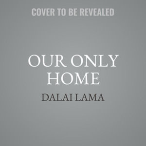 Our Only Home : A Climate Appeal to the World - Dalai Lama XIV