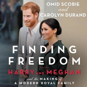 Finding Freedom : Harry and Meghan and the Making of a Modern Royal Family - Omid Scobie