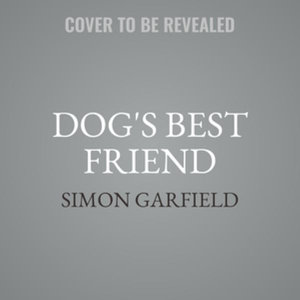 Dog's Best Friend : The Story of an Unbreakable Bond - Simon Garfield