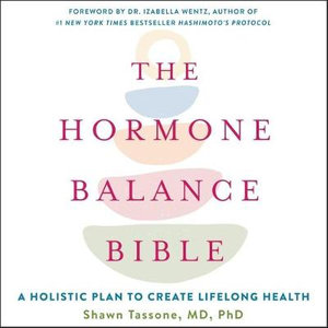 The Hormone Balance Bible : A Holistic Plan to Create Lifelong Health - Shawn Tassone