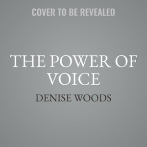 The Power of Voice : A Guide to Making Yourself Heard - Denise Woods