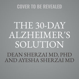 The 30-Day Alzheimer's Solution Lib/E : The Definitive Food and Lifestyle Guide to Preventing Cognitive Decline - Ayesha Sherzai