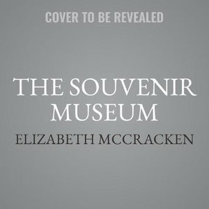 The Souvenir Museum : Stories - Elizabeth McCracken