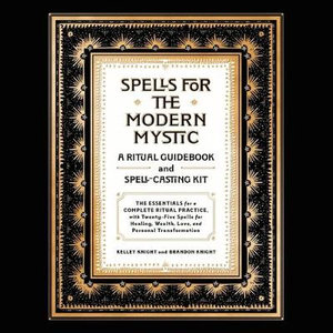 Spells for the Modern Mystic : A Ritual Guidebook and Spell-casting Kit - Library Edition - Kelley Knight