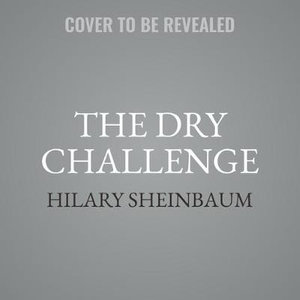 The Dry Challenge : How to Lose the Booze for Dry January, Sober October, and Any Other Alcohol-free Month - Hilary Sheinbaum