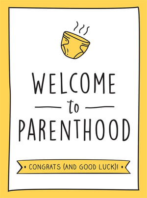 Welcome to Parenthood : A Hilarious New Baby Gift for First-Time Parents - Summersdale Publishers