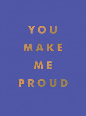 You Make Me Proud : Inspirational Quotes and Motivational Sayings to Celebrate Success and Perseverance - Summersdale Publishers