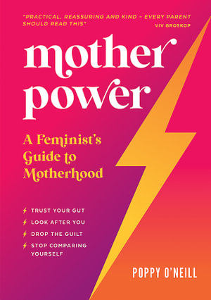 Mother Power : A Feminist's Guide to Motherhood - Poppy O'Neill