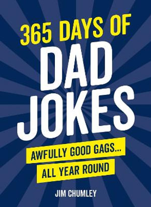 365 Days of Dad Jokes : Awfully Good Gags... All Year Round - Jim Chumley