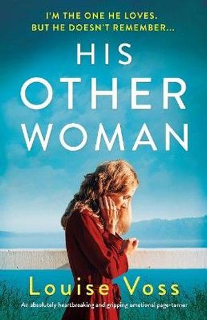 His Other Woman : An absolutely heartbreaking and gripping emotional page-turner - Louise Voss