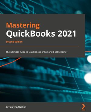 Mastering QuickBooks 2021 : The ultimate guide to bookkeeping and QuickBooks Online - Crystalynn Shelton