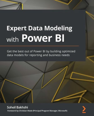 Expert Data Modeling with Power BI : Get the best out of Power BI by building optimized data models for reporting and business needs - Soheil Bakhshi