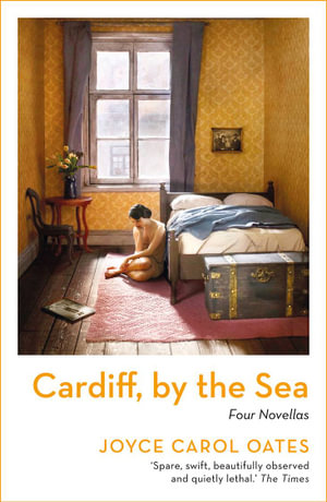 Cardiff, by the Sea - Joyce Carol Oates