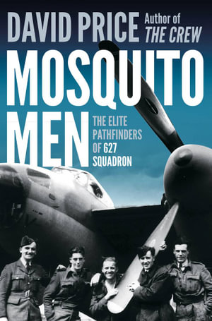 Mosquito Men : The Elite Pathfinders of 627 Squadron - David Price