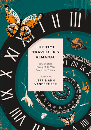 The Time Traveller's Almanac : 100 Stories Brought to You From the Future - Ann VanderMeer