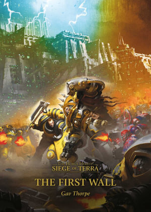 The First Wall : Horus Hersey: Siege of Terra - Gav Thorpe