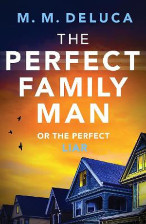 The Perfect Family Man : An unputdownable suspense novel - M. M. DeLuca